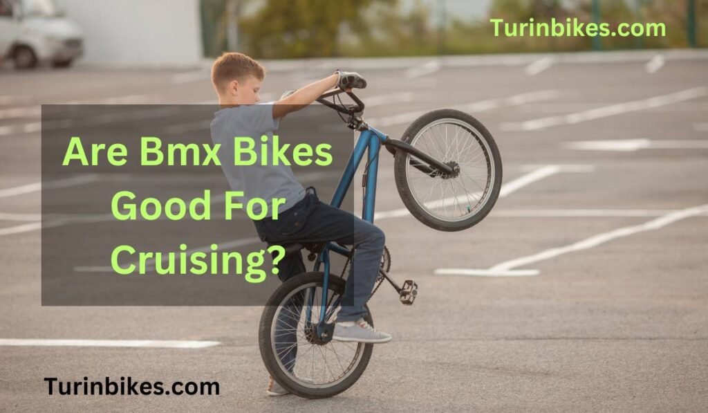 Are Bmx Bikes Good For Cruising