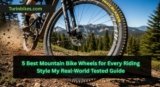 The Ultimate Guide: How I Found the Best Mountain Bike Wheels for My Riding Style