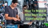 How To Make A Bike Seat More Comfortable?